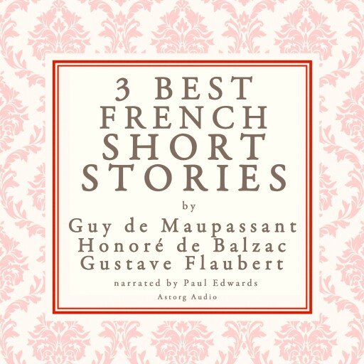 Balzac, Maupassant & Flaubert: 3 Best French Short Stories