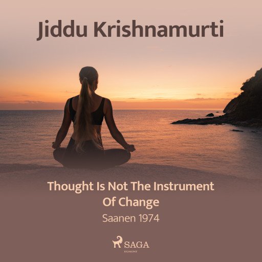 Thought Is Not the Instrument of Change – Saanen 1974