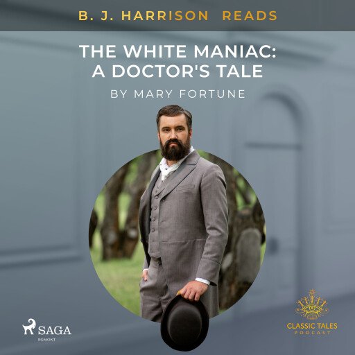B.J. Harrison Reads The White Maniac: A Doctor's Tale