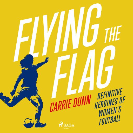 Flying the Flag: Definitive heroines of women's football
