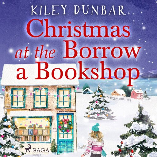 Christmas at the Borrow a Bookshop: A heartwarming, cosy, utterly uplifting romcom - the perfect rea