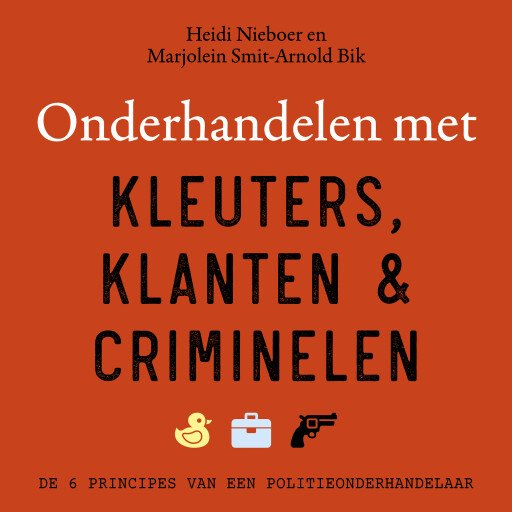 Onderhandelen met kleuters, klanten en criminelen