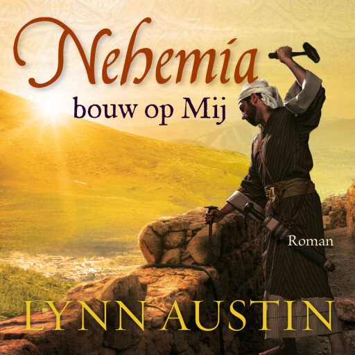 Nehemia, bouw op Mij