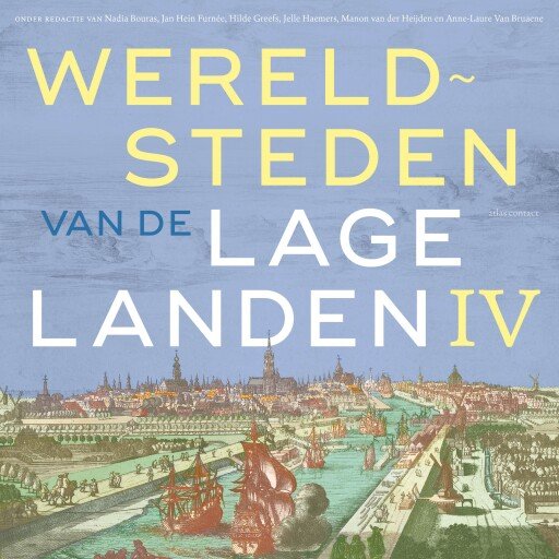 Wereldsteden van de Lage Landen IV