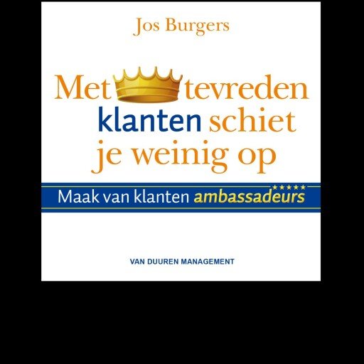 Met tevreden klanten schiet je weinig op