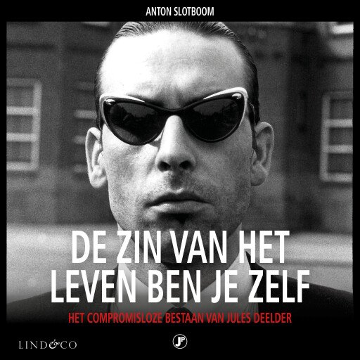 Jules Deelder - De zin van het leven ben je zelf