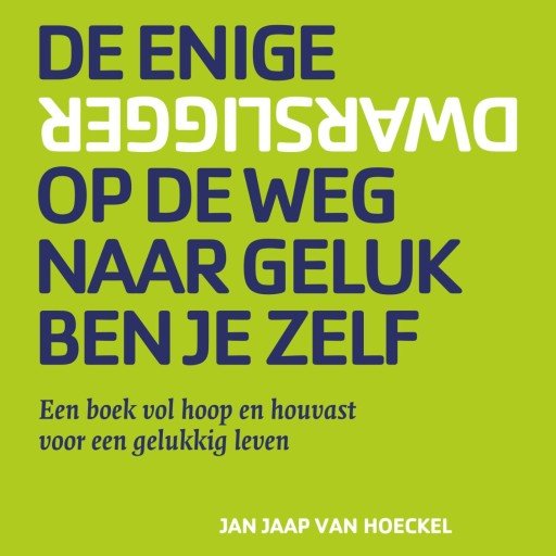 De enige dwarsligger op de weg naar geluk ben je zelf