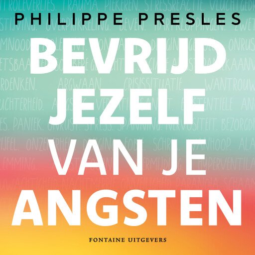 Bevrijd jezelf van je angsten