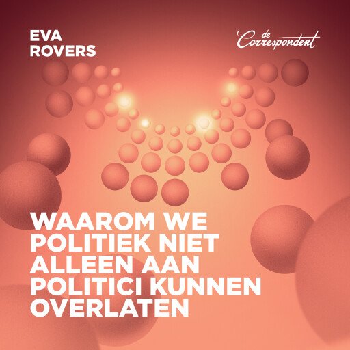 Waarom we politiek niet alleen aan politici kunnen overlaten